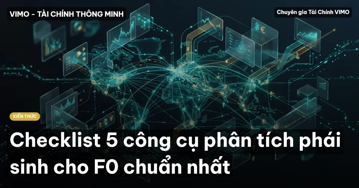 Checklist 5 công cụ phân tích phái sinh cho F0 chuẩn nhất