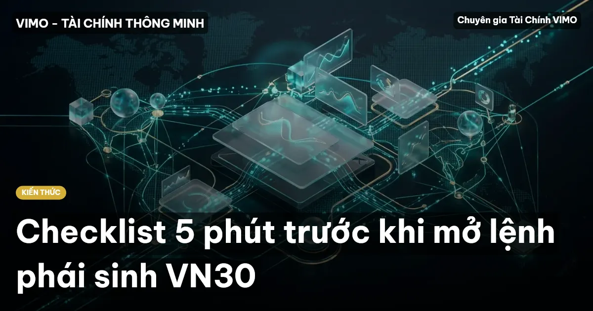 Checklist 5 phút trước khi mở lệnh phái sinh VN30