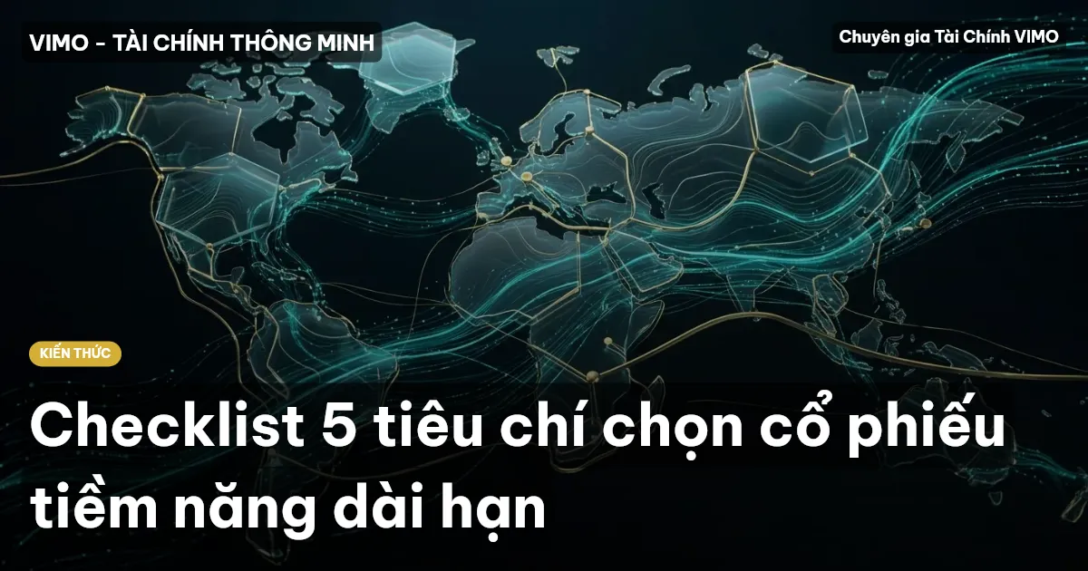 Checklist 5 tiêu chí chọn cổ phiếu tiềm năng dài hạn
