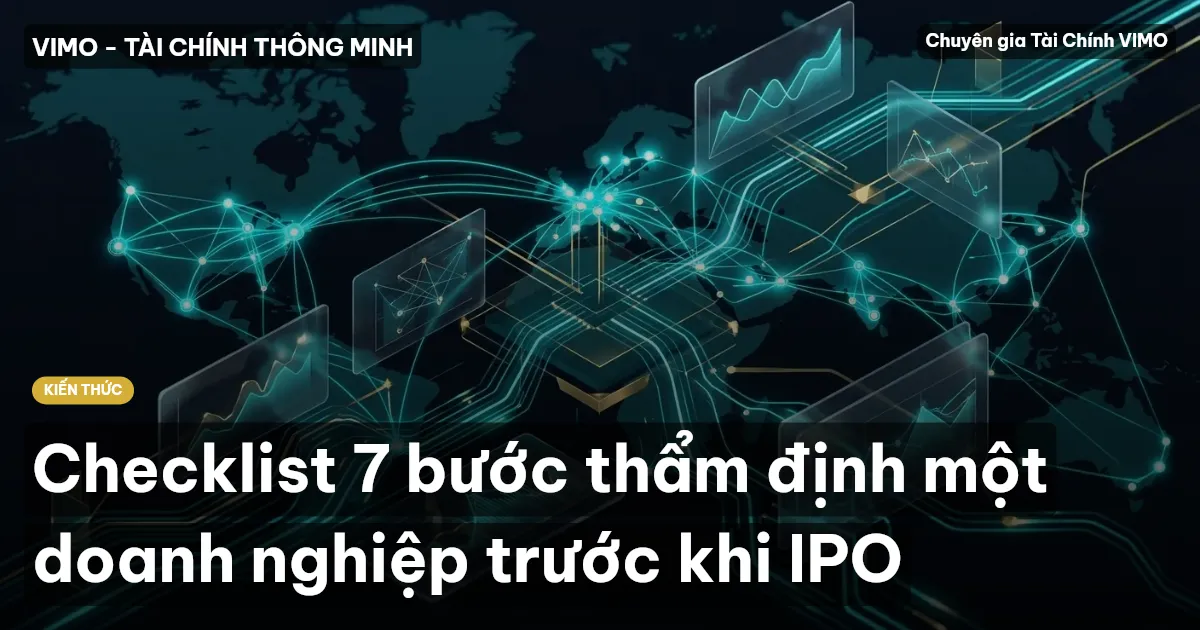 Checklist 7 bước thẩm định một doanh nghiệp trước khi IPO