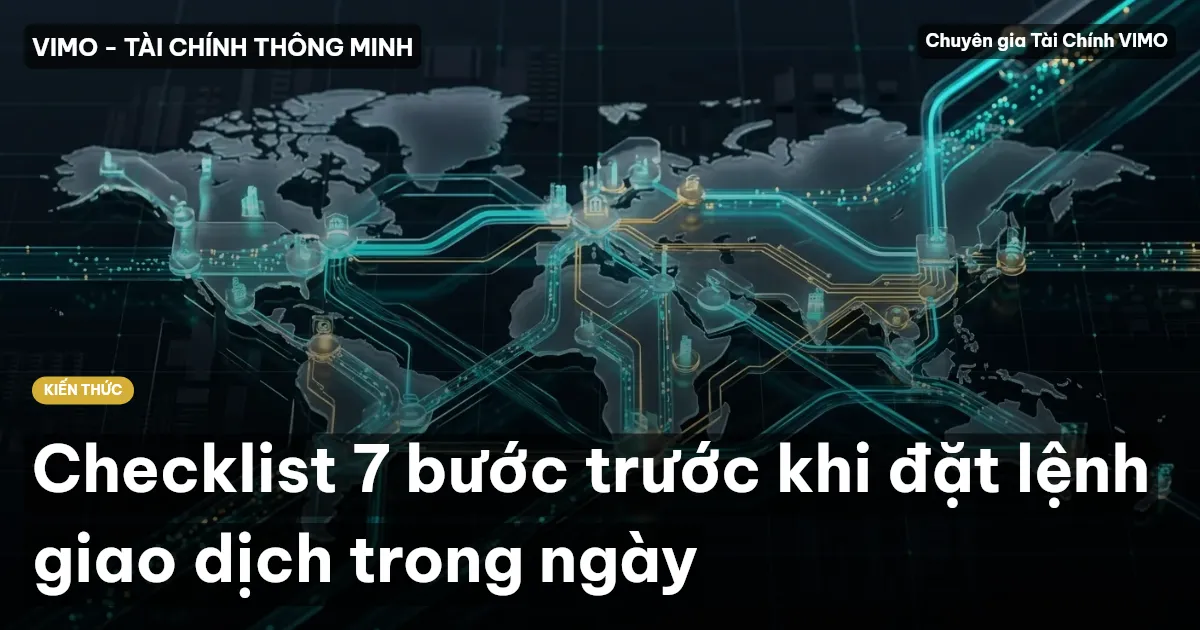 Checklist 7 bước trước khi đặt lệnh giao dịch trong ngày