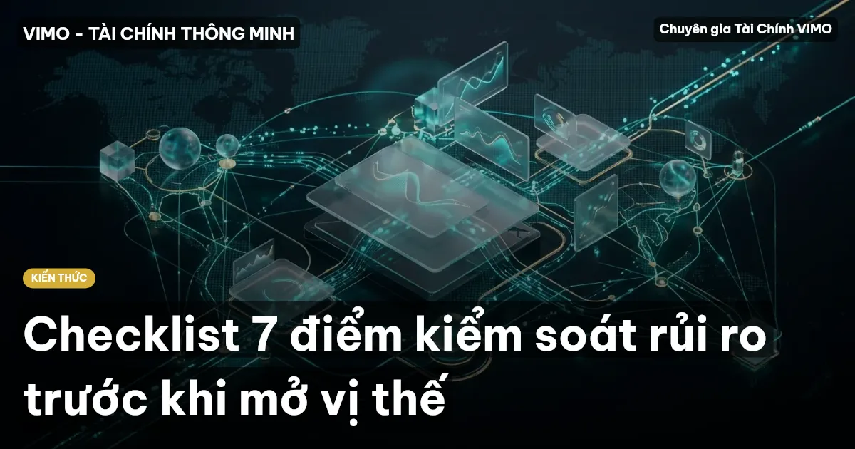 Checklist 7 điểm kiểm soát rủi ro trước khi mở vị thế