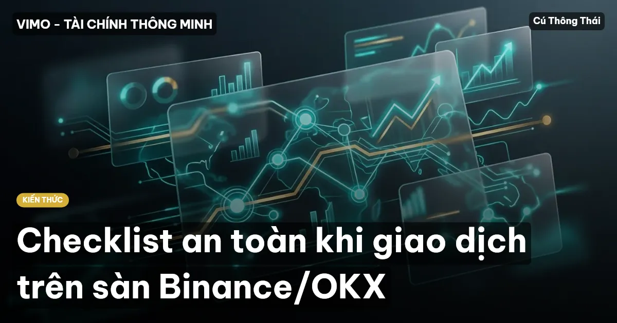 Checklist an toàn khi giao dịch trên sàn Binance/OKX