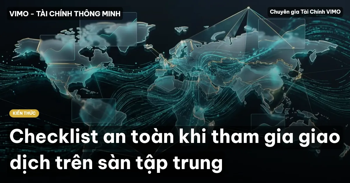 Checklist an toàn khi tham gia giao dịch trên sàn tập trung