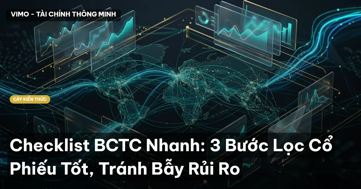 Checklist BCTC Nhanh: 3 Bước Lọc Cổ Phiếu Tốt, Tránh Bẫy Rủi Ro