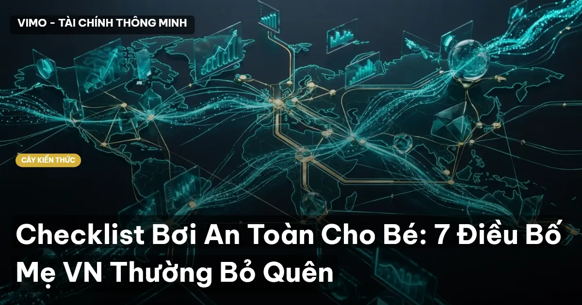 Checklist Bơi An Toàn Cho Bé: 7 Điều Bố Mẹ VN Thường Bỏ Quên