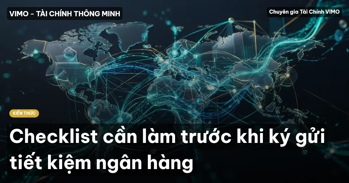 Checklist cần làm trước khi ký gửi tiết kiệm ngân hàng