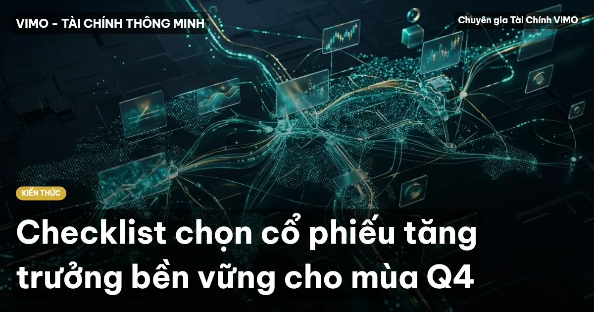 Checklist chọn cổ phiếu tăng trưởng bền vững cho mùa Q4
