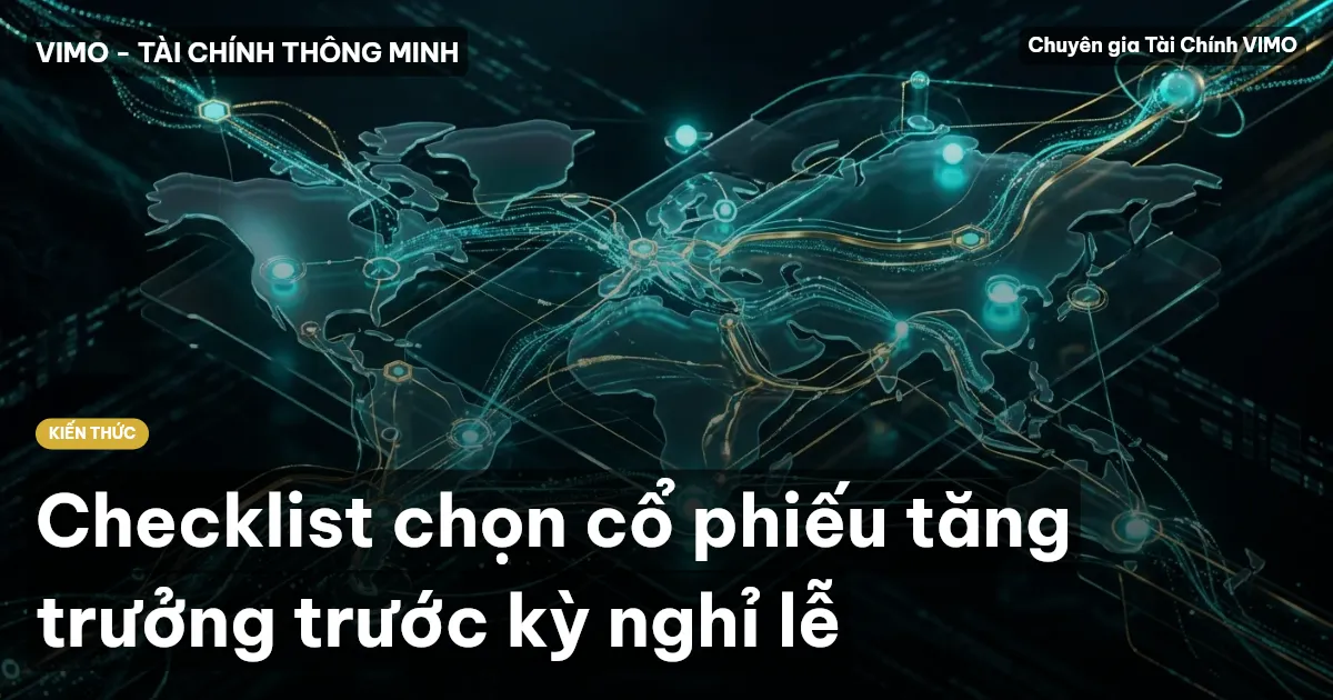 Checklist chọn cổ phiếu tăng trưởng trước kỳ nghỉ lễ