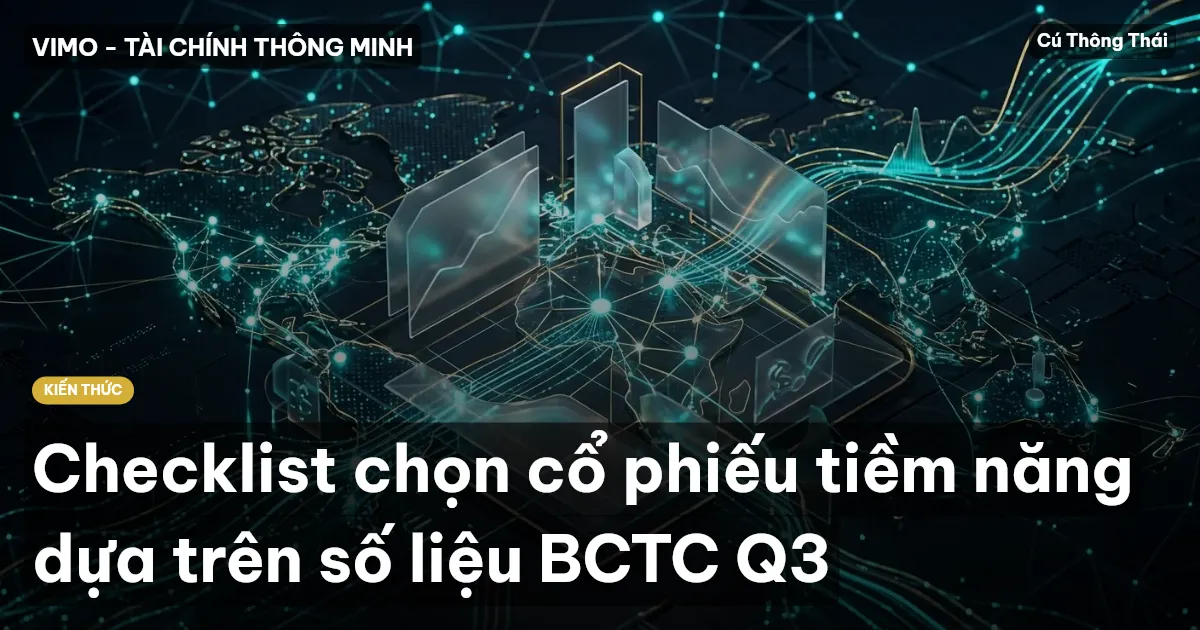 Checklist chọn cổ phiếu tiềm năng dựa trên số liệu BCTC Q3
