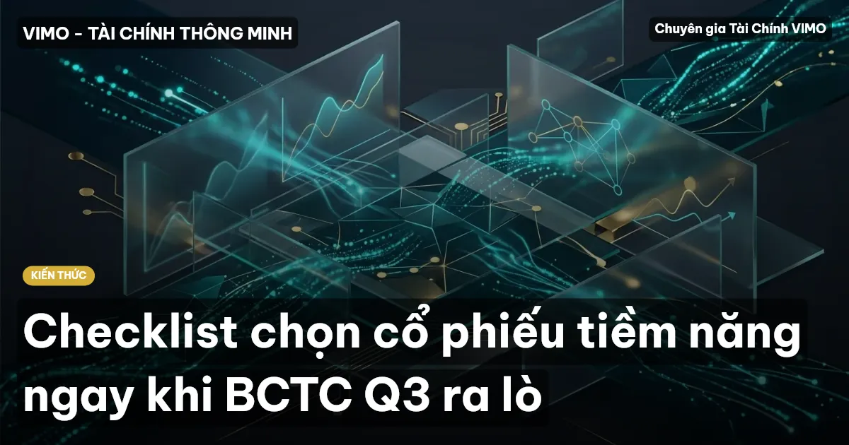 Checklist chọn cổ phiếu tiềm năng ngay khi BCTC Q3 ra lò