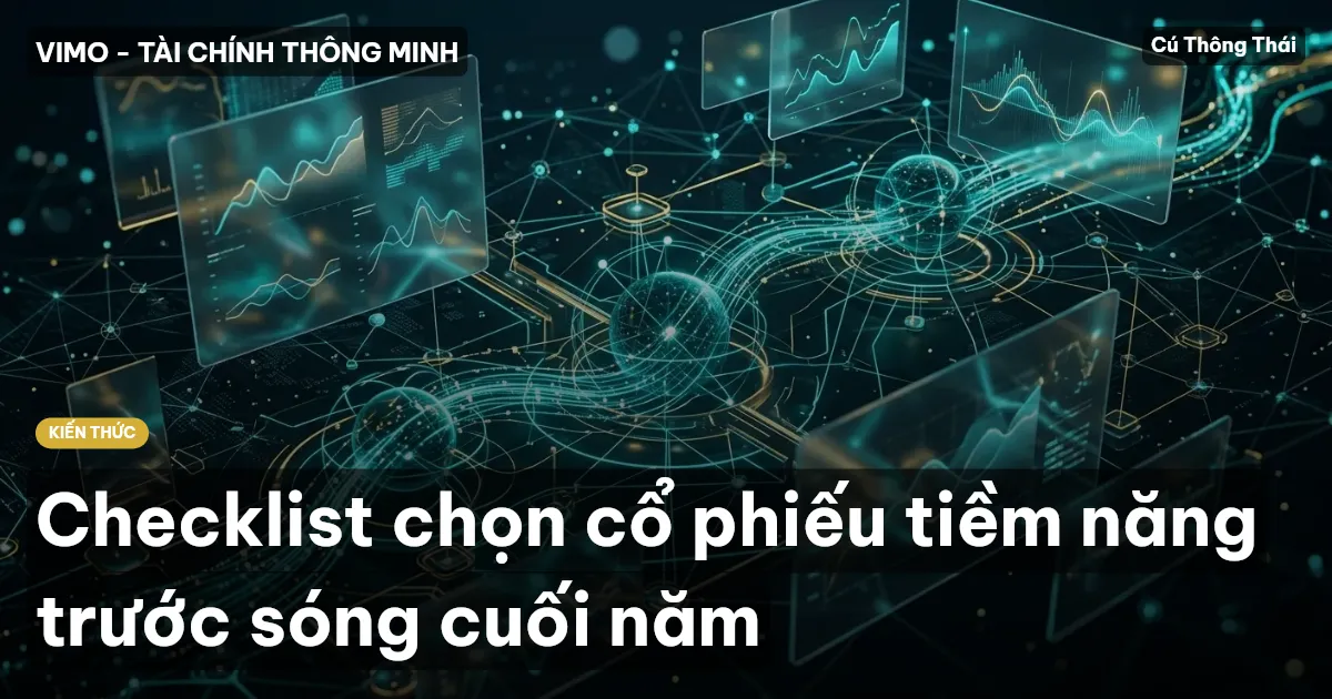 Checklist chọn cổ phiếu tiềm năng trước sóng cuối năm
