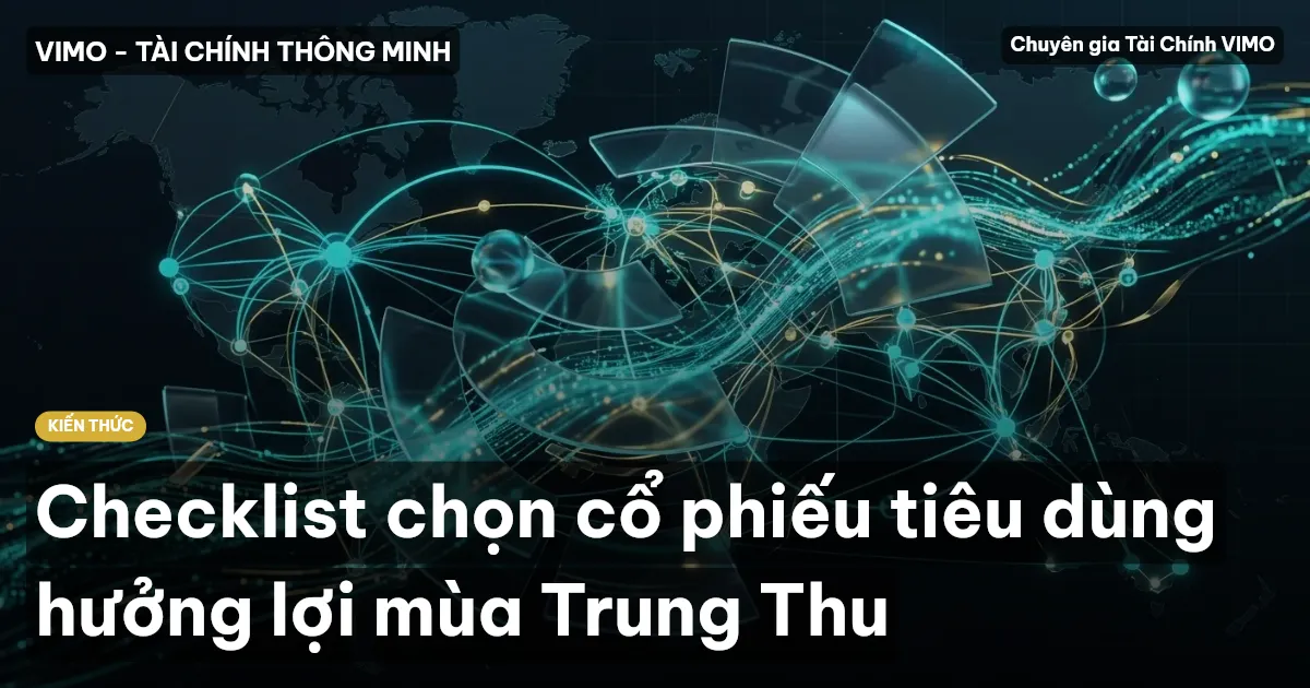 Checklist chọn cổ phiếu tiêu dùng hưởng lợi mùa Trung Thu