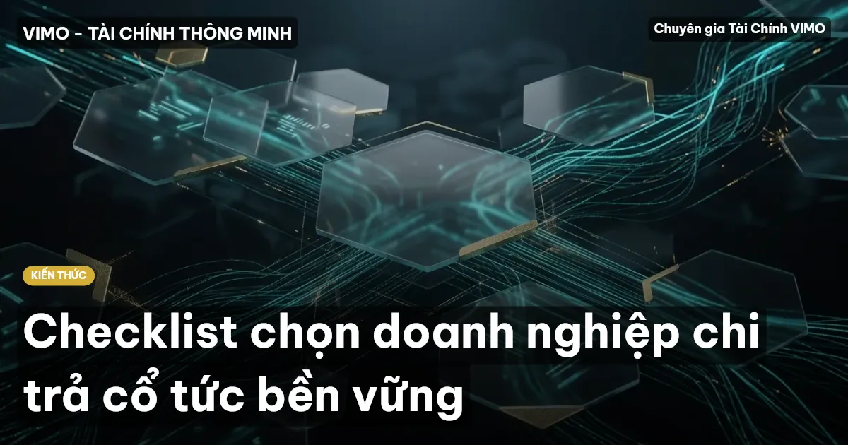 Checklist chọn doanh nghiệp chi trả cổ tức bền vững