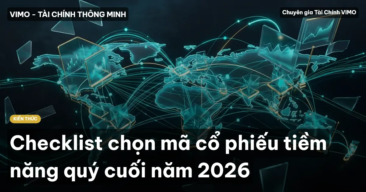 Checklist chọn mã cổ phiếu tiềm năng quý cuối năm 2026