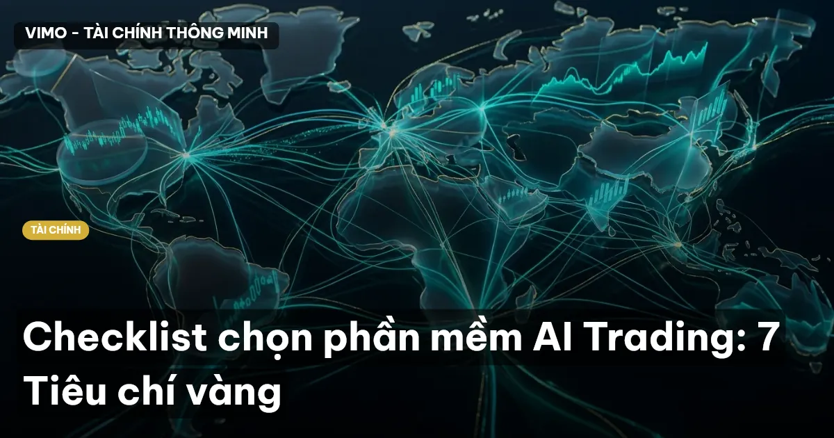 Checklist chọn phần mềm AI Trading: 7 Tiêu chí vàng