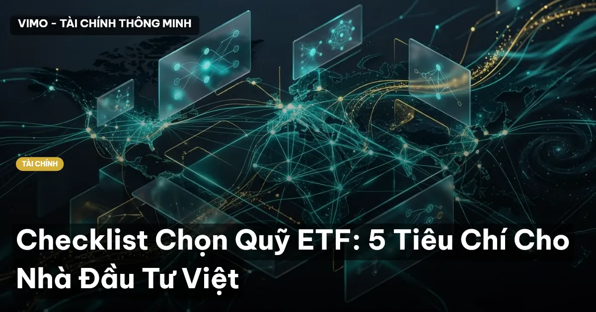 Checklist Chọn Quỹ ETF: 5 Tiêu Chí Cho Nhà Đầu Tư Việt