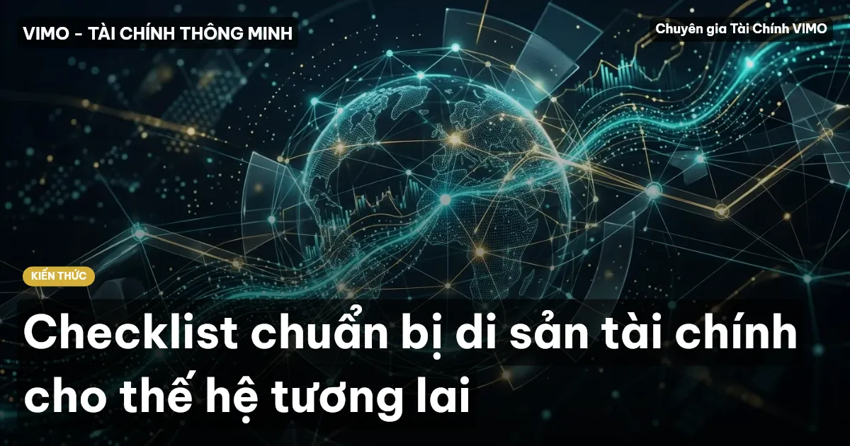 Checklist chuẩn bị di sản tài chính cho thế hệ tương lai