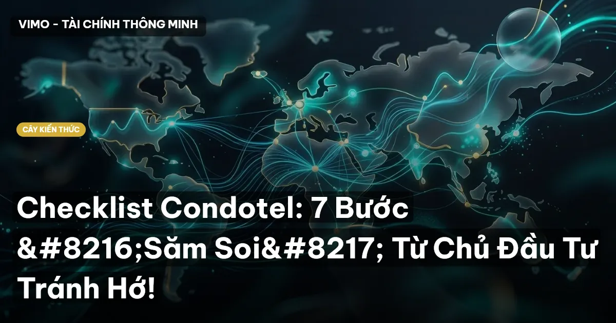 Checklist Condotel: 7 Bước ‘Săm Soi’ Từ Chủ Đầu Tư Tránh Hớ!