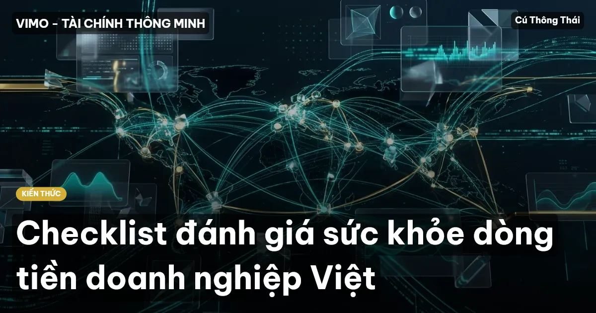 Checklist đánh giá sức khỏe dòng tiền doanh nghiệp Việt