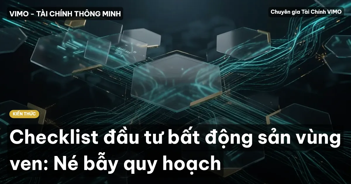 Checklist đầu tư bất động sản vùng ven: Né bẫy quy hoạch