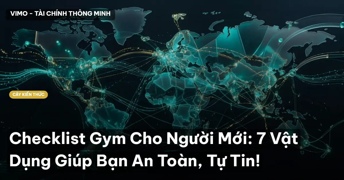 Checklist Gym Cho Người Mới: 7 Vật Dụng Giúp Bạn An Toàn, Tự Tin!
