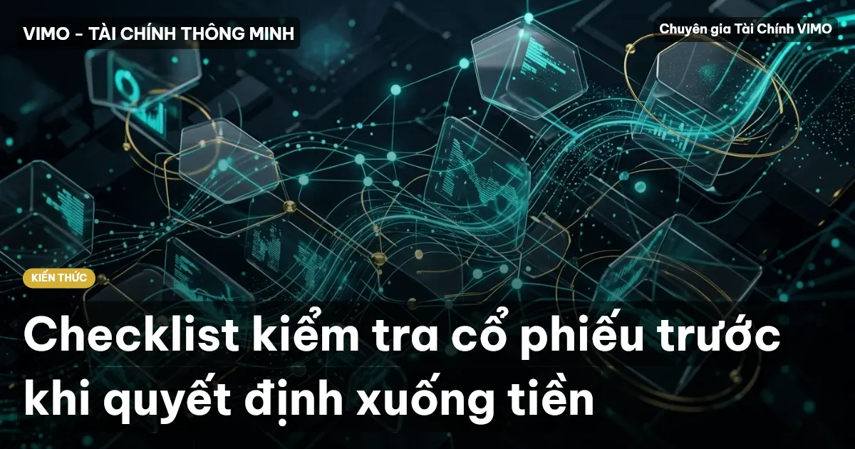 Checklist kiểm tra cổ phiếu trước khi quyết định xuống tiền