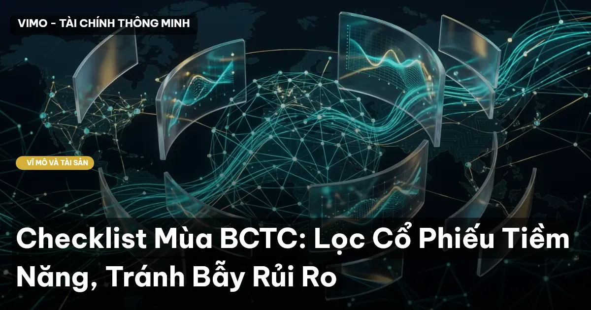 Checklist Mùa BCTC: Lọc Cổ Phiếu Tiềm Năng, Tránh Bẫy Rủi Ro