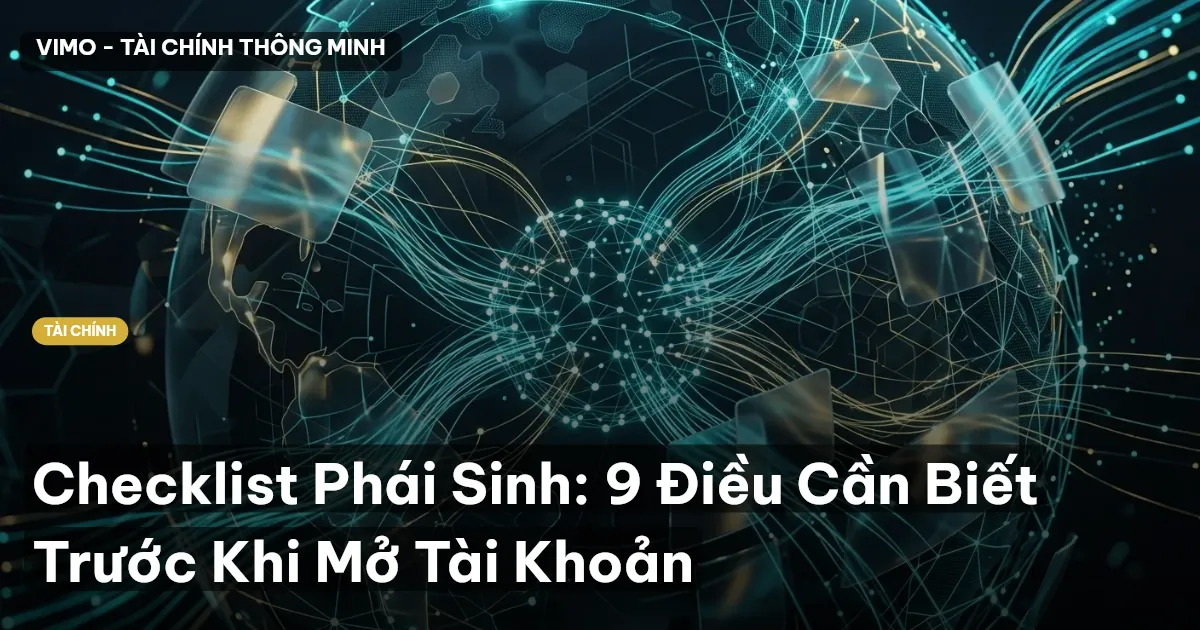Checklist Phái Sinh: 9 Điều Cần Biết Trước Khi Mở Tài Khoản