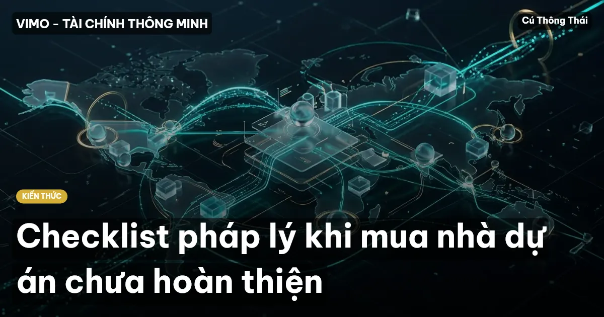 Checklist pháp lý khi mua nhà dự án chưa hoàn thiện