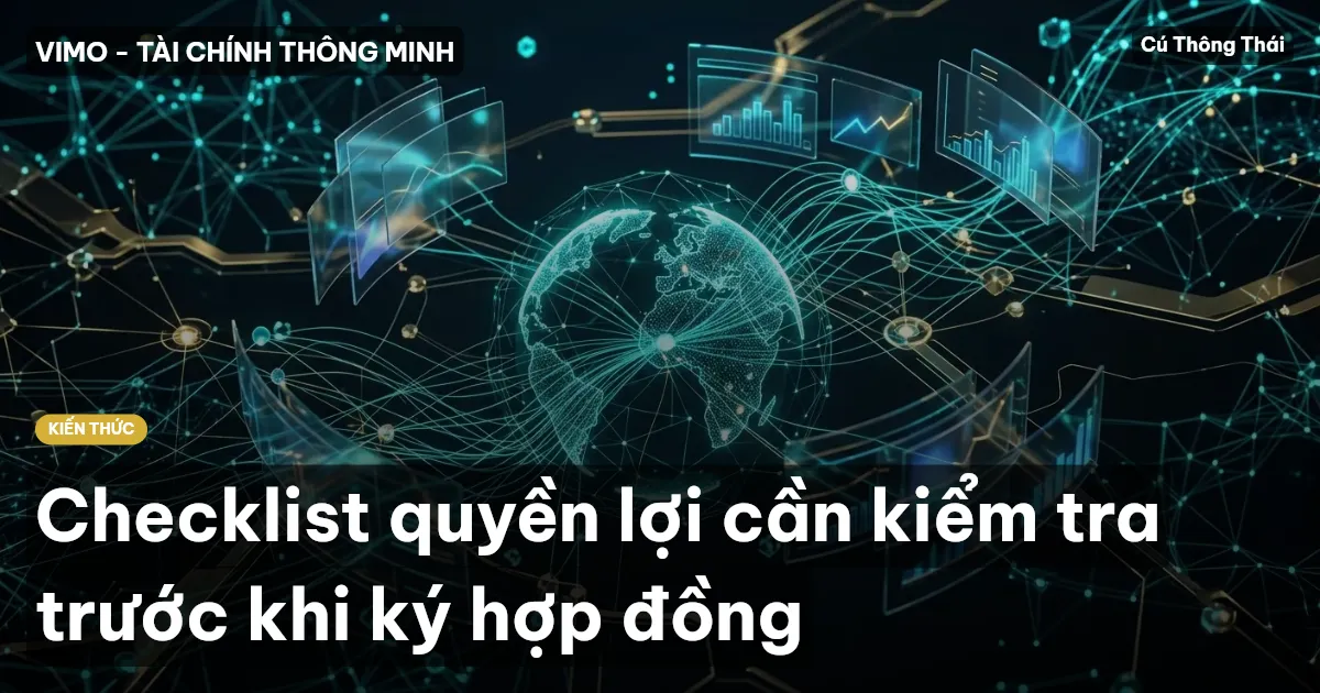 Checklist quyền lợi cần kiểm tra trước khi ký hợp đồng