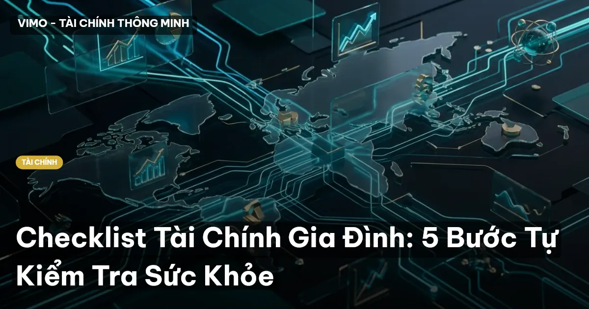 Checklist Tài Chính Gia Đình: 5 Bước Tự Kiểm Tra Sức Khỏe