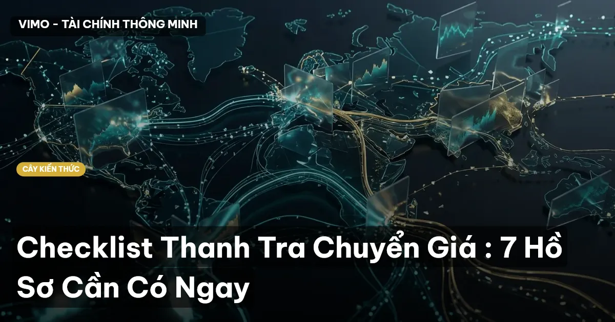 Checklist Thanh Tra Chuyển Giá : 7 Hồ Sơ Cần Có Ngay