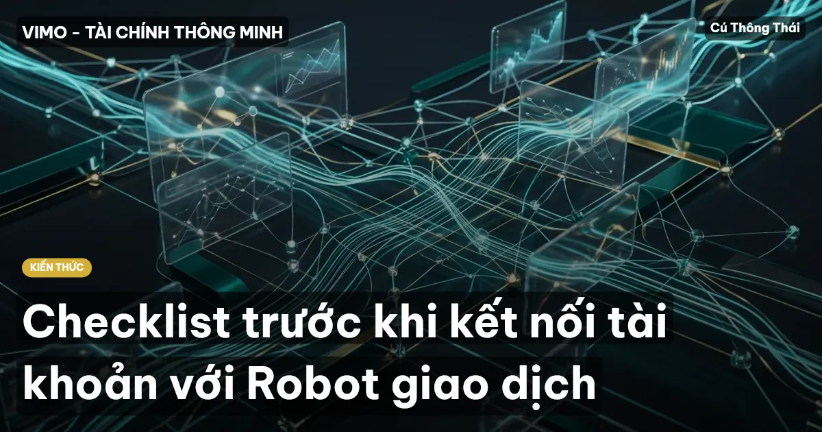 Checklist trước khi kết nối tài khoản với Robot giao dịch