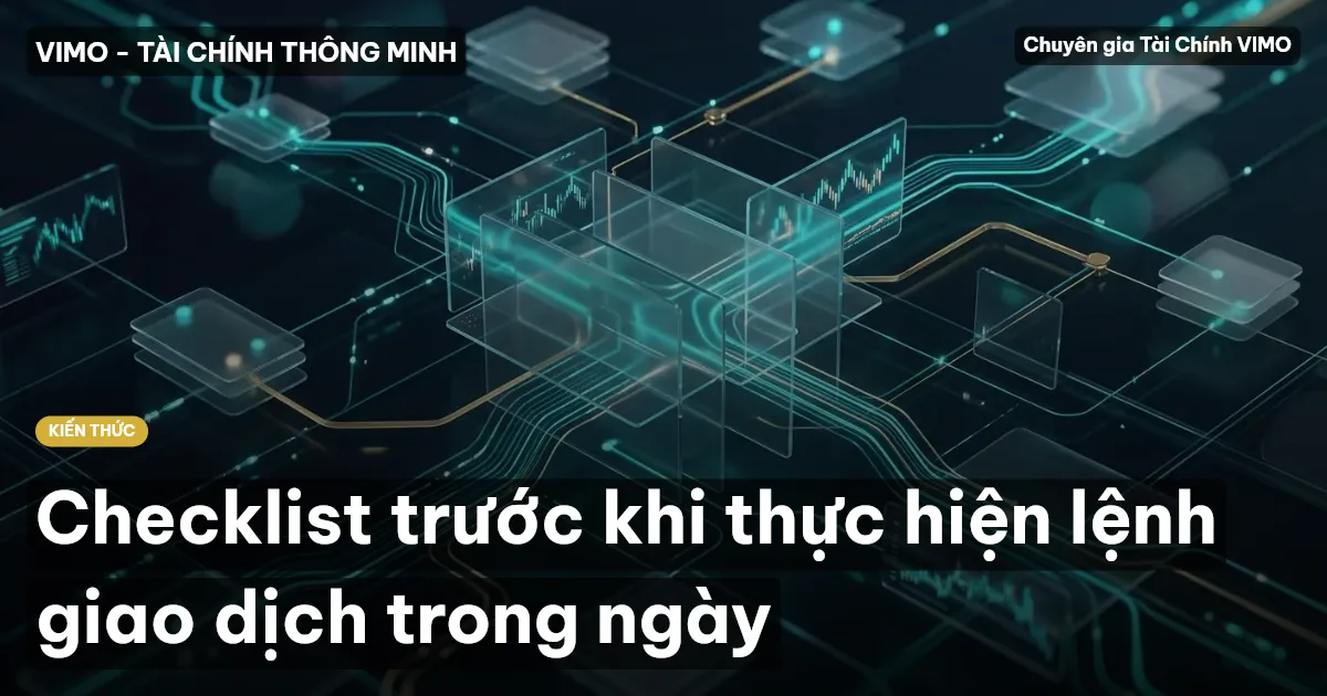 Checklist trước khi thực hiện lệnh giao dịch trong ngày