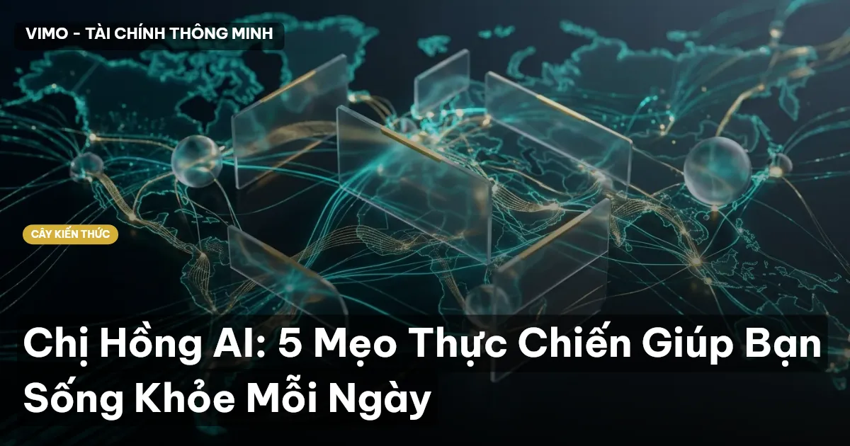 Chị Hồng AI: 5 Mẹo Thực Chiến Giúp Bạn Sống Khỏe Mỗi Ngày