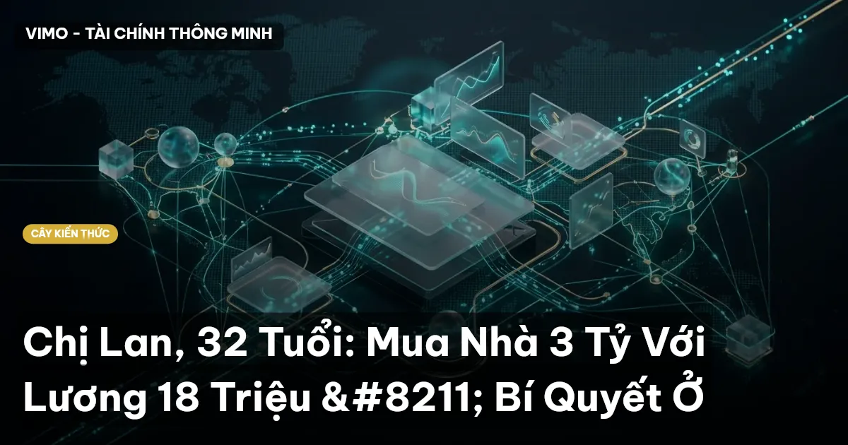 Chị Lan, 32 Tuổi: Mua Nhà 3 Tỷ Với Lương 18 Triệu – Bí Quyết Ở