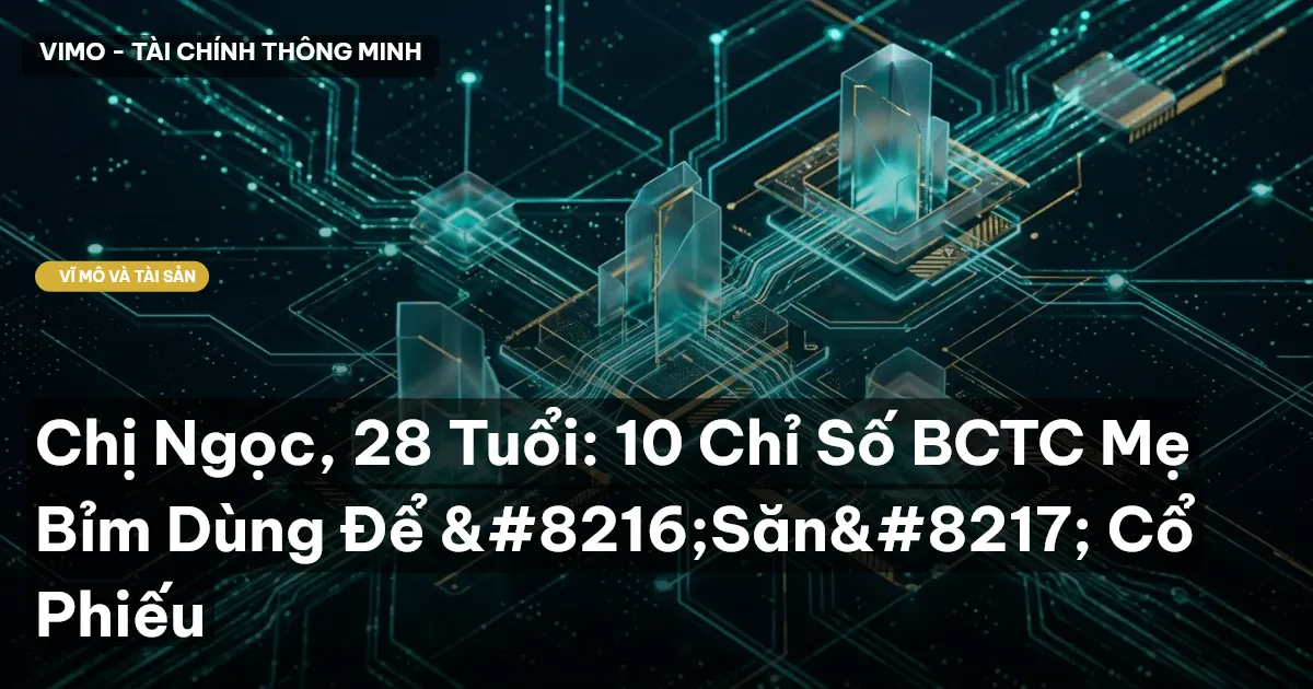 Chị Ngọc, 28 Tuổi: 10 Chỉ Số BCTC Mẹ Bỉm Dùng Để 'Săn' Cổ Phiếu