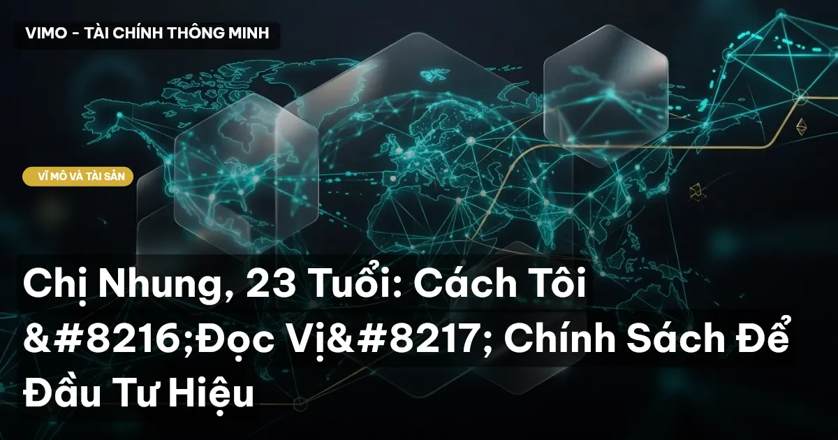 Chị Nhung, 23 Tuổi: Cách Tôi ‘Đọc Vị’ Chính Sách Để Đầu Tư Hiệu