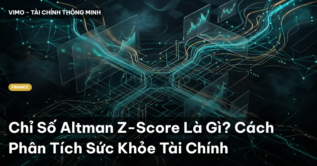 Chỉ Số Altman Z-Score Là Gì? Cách Phân Tích Sức Khỏe Tài Chính