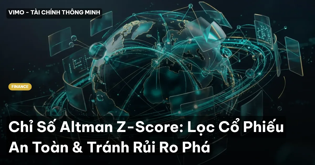 Chỉ Số Altman Z-Score: Lọc Cổ Phiếu An Toàn & Tránh Rủi Ro Phá