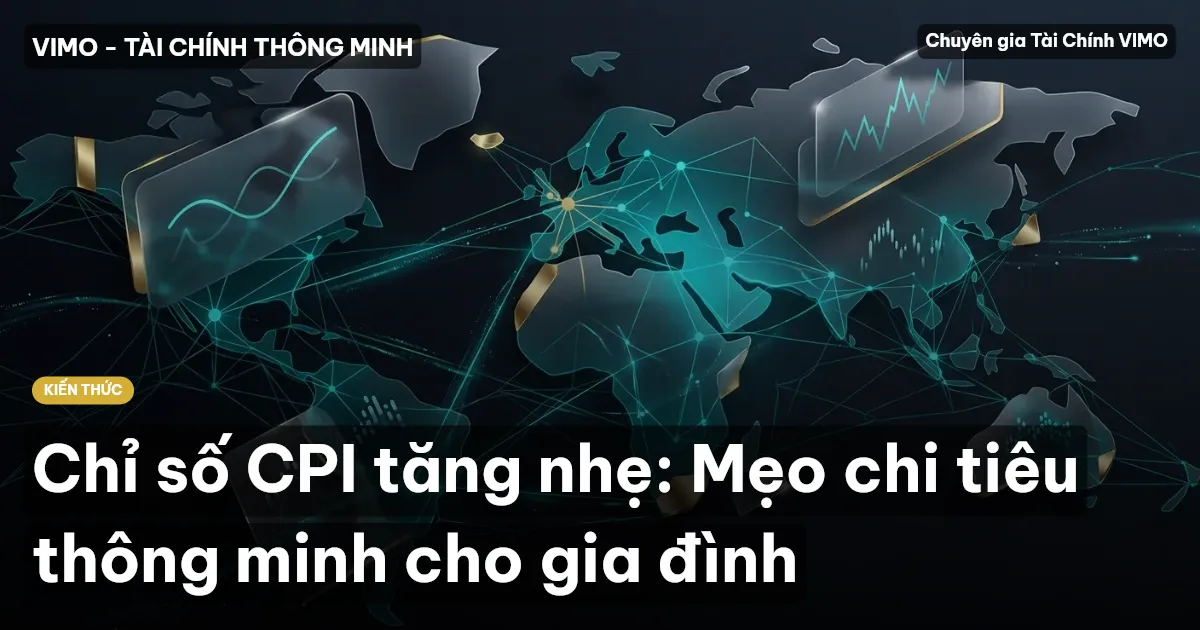 Chỉ số CPI tăng nhẹ: Mẹo chi tiêu thông minh cho gia đình