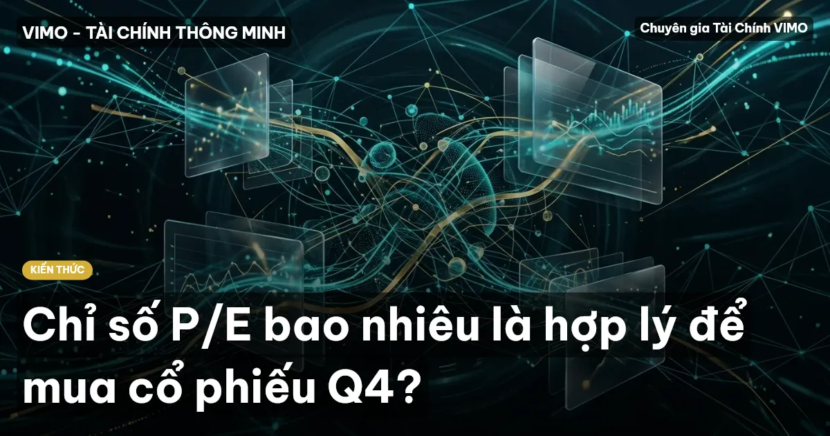 Chỉ số P/E bao nhiêu là hợp lý để mua cổ phiếu Q4?