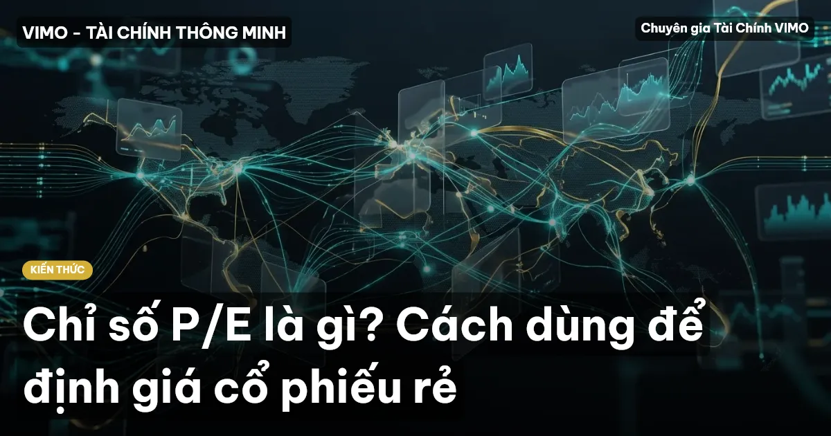 Chỉ số P/E là gì? Cách dùng để định giá cổ phiếu rẻ