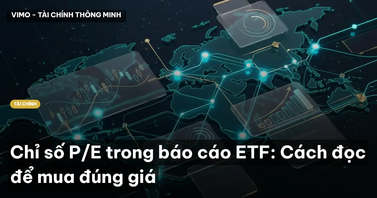 Chỉ số P/E trong báo cáo ETF: Cách đọc để mua đúng giá