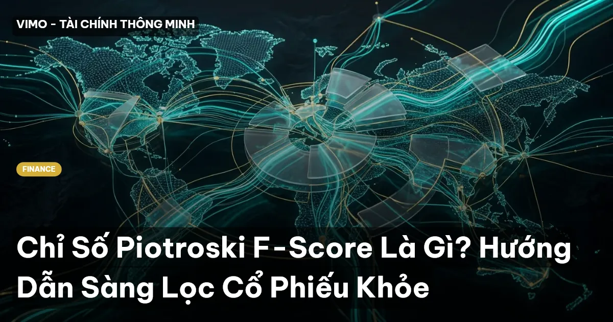 Chỉ Số Piotroski F-Score Là Gì? Hướng Dẫn Sàng Lọc Cổ Phiếu Khỏe