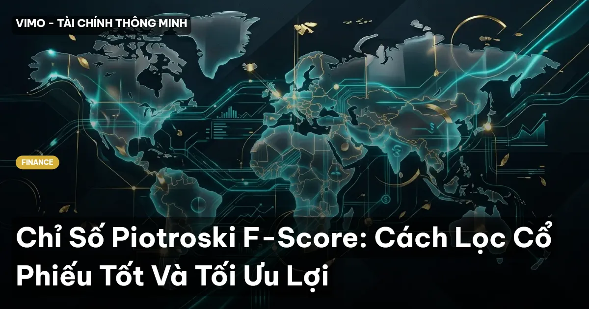 Chỉ Số Piotroski F-Score: Cách Lọc Cổ Phiếu Tốt Và Tối Ưu Lợi