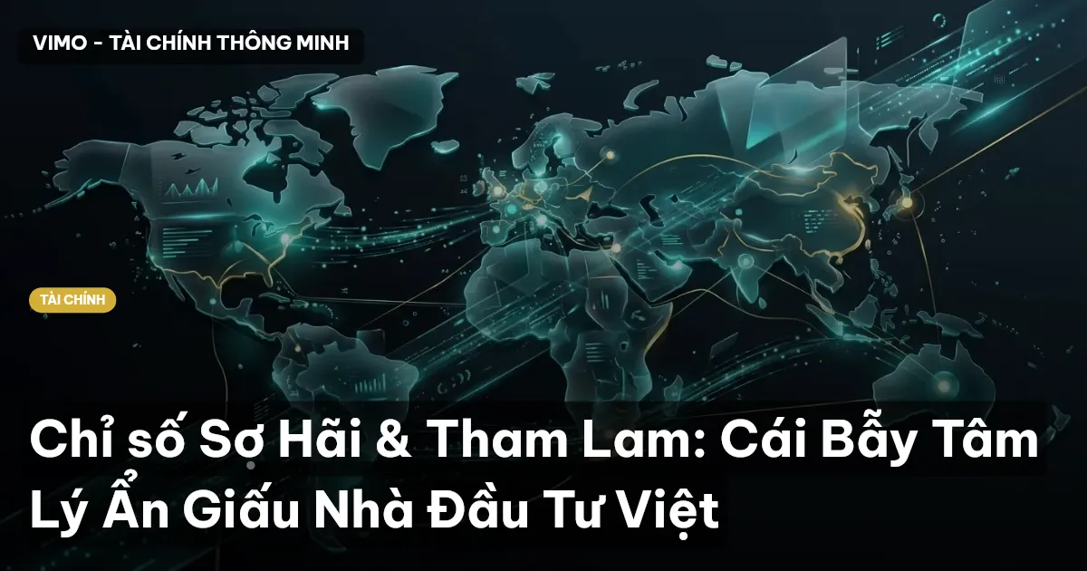 Chỉ số Sợ Hãi & Tham Lam: Cái Bẫy Tâm Lý Ẩn Giấu Nhà Đầu Tư Việt