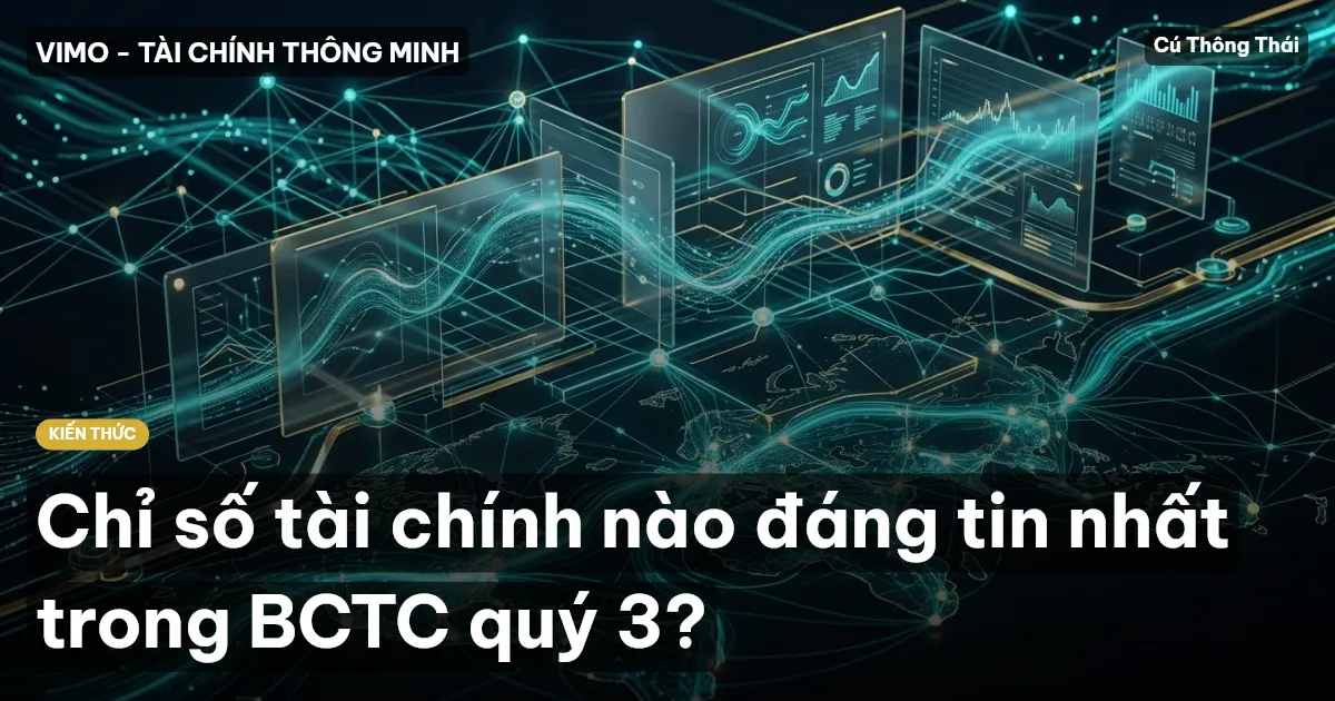 Chỉ số tài chính nào đáng tin nhất trong BCTC quý 3?