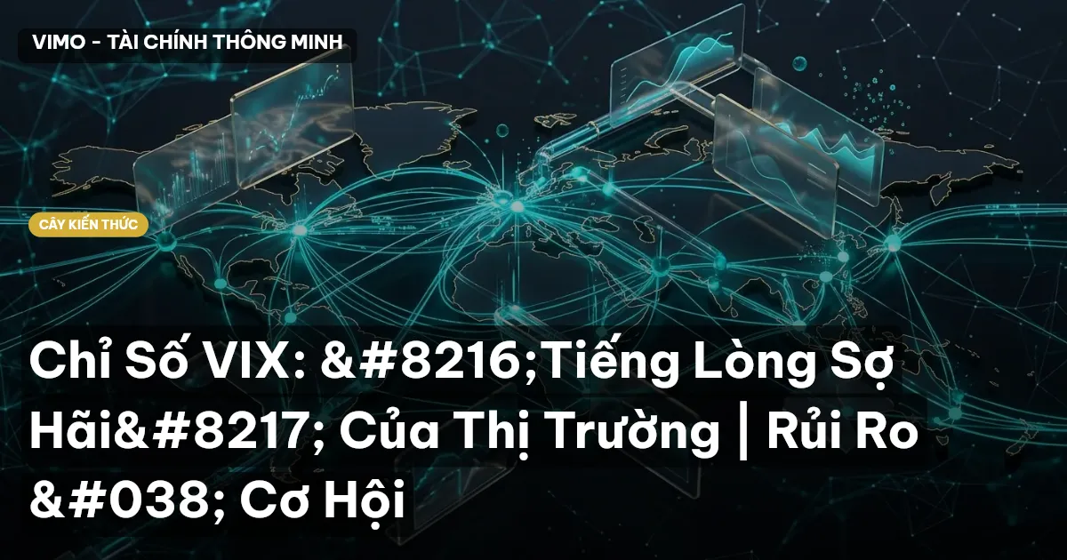 Chỉ Số VIX: ‘Tiếng Lòng Sợ Hãi’ Của Thị Trường | Rủi Ro & Cơ Hội